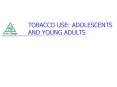 TOBACCO USE: ADOLESCENTS AND YOUNG ADULTS PowerPoint PPT Presentation