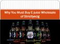 Why You Must Buy E-juice Wholesale of Strictlyecig
