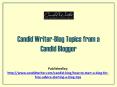 Candid Writer-Blog Topics From A Candid Blogger PowerPoint PPT Presentation