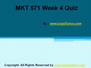MKT 571 Week 4 Quiz UOP New Tutorials