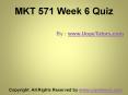MKT 571 Week 6 Quiz UOP New Tutorials