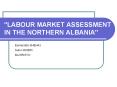 LABOUR MARKET ASSESSMENT IN THE NORTHERN ALBANIA PowerPoint PPT Presentation