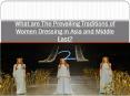 What are The Prevailing Traditions of Women Dressing in Asia and Middle East PowerPoint PPT Presentation