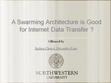 A Swarming Architecture is Good for Internet Data Transfer ?