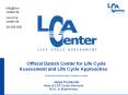 Official Danish Center for Life Cycle Assessment and Life Cycle Approaches PowerPoint PPT Presentation