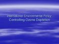 International Environmental Policy: Controlling Ozone Depletion PowerPoint PPT Presentation
