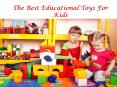 The Best Educational Toys For Kids PowerPoint PPT Presentation