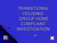 TRANSITIONAL%20HOUSING/%20GROUP%20HOME%20COMPLAINT%20INVESTIGATION PowerPoint PPT Presentation