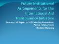 Future Institutional Arrangements for the International Aid Transparency Initiative PowerPoint PPT Presentation