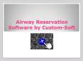 Airway Reservation Software by Custom Soft PowerPoint PPT Presentation