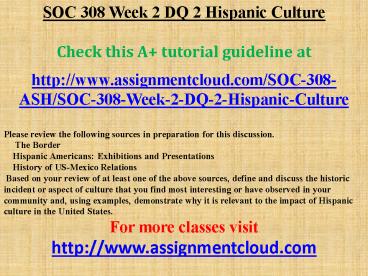 SOC 308 Week 2 DQ 2 Hispanic Culture