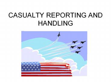 CASUALTY REPORTING AND HANDLING