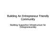 Building An Entrepreneur Friendly Community PowerPoint PPT Presentation