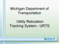 Michigan Department of Transportation  Utility Relocation Tracking System - URTS PowerPoint PPT Presentation