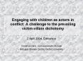 Engaging with children as actors in conflict: A challenge to the prevailing victim-villain dichotomy PowerPoint PPT Presentation