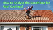 How to Analyze the Conditions for Roof Coatings?