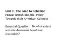 Unit II: The Road to Rebellion Focus: British Imperial Policy Towards their American Colonies Essential Question: To what extent was the American Revolution inevitable? PowerPoint PPT Presentation