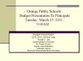 Orange Public Schools       Budget Presentation To Principals          Tuesday, March 15, 2011                9:00AM PowerPoint PPT Presentation