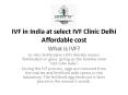 IVF in India at select IVF Clinic Delhi Affordable cost PowerPoint PPT Presentation