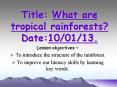 Title: What are tropical rainforests? Date:10/01/13. PowerPoint PPT Presentation