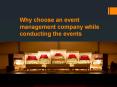 Why choose an event management company while conducting the events PowerPoint PPT Presentation