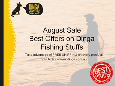 August Sale - Best Offerce On Dinga Fshing Stuffs