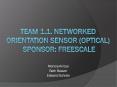 Team 1.1. Networked orientation sensor (optical) Sponsor: Freescale PowerPoint PPT Presentation