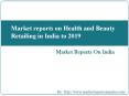 Market reports on Health and Beauty Retailing in India to 2019 PowerPoint PPT Presentation