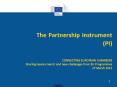 The Partnership Instrument (PI)   CONNECTING EUROPEAN CHAMBERS Sharing lessons learnt and new challenges from EU Programmes 27 March 2015 PowerPoint PPT Presentation