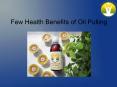 Few Health Benefits of Oil Pulling PowerPoint PPT Presentation