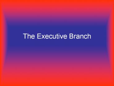 The Executive Branch