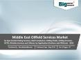 Middle East Oilfield Services Market- Opportunities, Segmentation and Forecast 2019 PowerPoint PPT Presentation