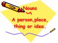 Nouns A person,place, thing or idea. PowerPoint PPT Presentation