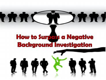 How to Surpass a Negative Background Investigation