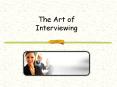 The Art of Interviewing PowerPoint PPT Presentation