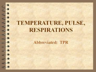 TEMPERATURE, PULSE, RESPIRATIONS