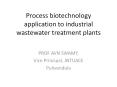 Process biotechnology application to industrial wastewater treatment plants PowerPoint PPT Presentation