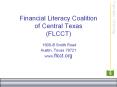 Financial Literacy Coalition    of Central Texas          (FLCCT)  1600-B Smith Road Austin, Texas 78721 www.flcct.org PowerPoint PPT Presentation