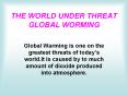 THE WORLD UNDER THREAT GLOBAL WORMING PowerPoint PPT Presentation