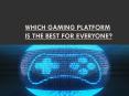 Which Gaming Platform is the Best for Everyone PowerPoint PPT Presentation