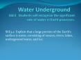 Water Underground S6E3  Students will recognize the significant role of water in Earth processes. PowerPoint PPT Presentation