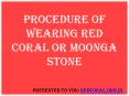 Procedure Of Wearing Red Coral Stone PowerPoint PPT Presentation