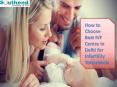 How to Choose Best IVF Centre in Delhi for Infertility Treatments - www.southendivf.com PowerPoint PPT Presentation