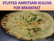 Stuffed Amritsari Kulcha for Breakfast