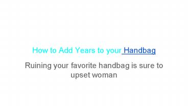 How to Add Years to your Handbag