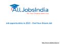 Job opportunities in 2015 - Find Your Dream Job PowerPoint PPT Presentation