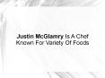 Justin McGlamry Is A Chef Known For Variety Of Foods PowerPoint PPT Presentation