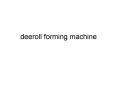deeroll  forming machine PowerPoint PPT Presentation