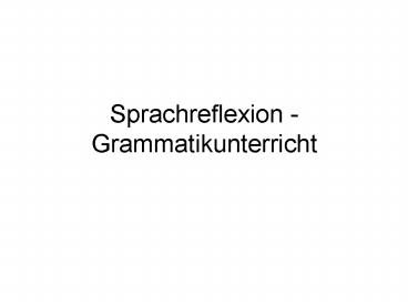 Sprachreflexion - Grammatikunterricht