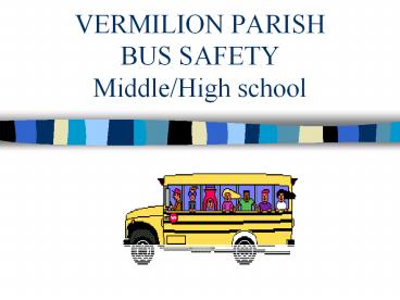 VERMILION PARISH BUS SAFETY Middle/High school